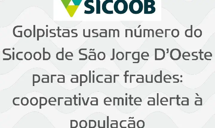 Golpistas usam número do Sicoob de São Jorge D’Oeste para aplicar fraudes: cooperativa emite alerta à população