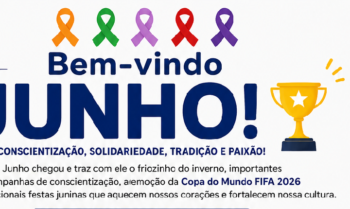 JUNHO CHEGA COM FRIO, CAMPANHAS DE CONSCIENTIZAÇÃO, COPA DO MUNDO E TRADIÇÕES JUNINAS