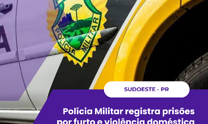 Polícia Militar registra prisões por furto e violência doméstica com disparo de arma de fogo no Sudoeste do Paraná