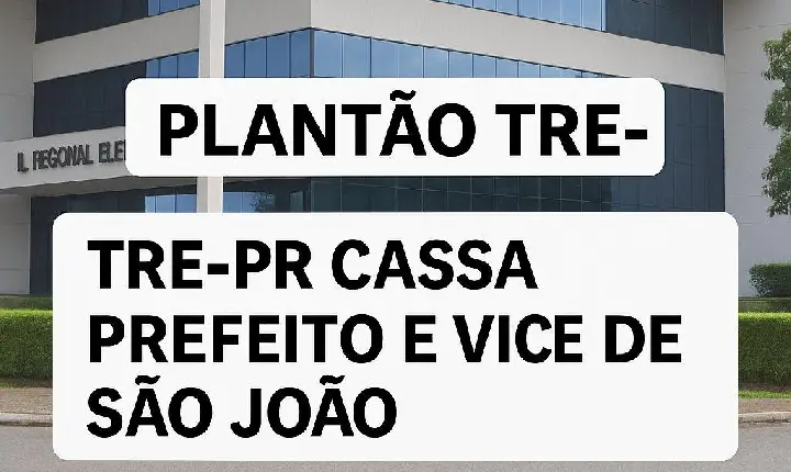 TRE-PR cassa mandato do prefeito e vice de São João por abuso de poder político e econômico