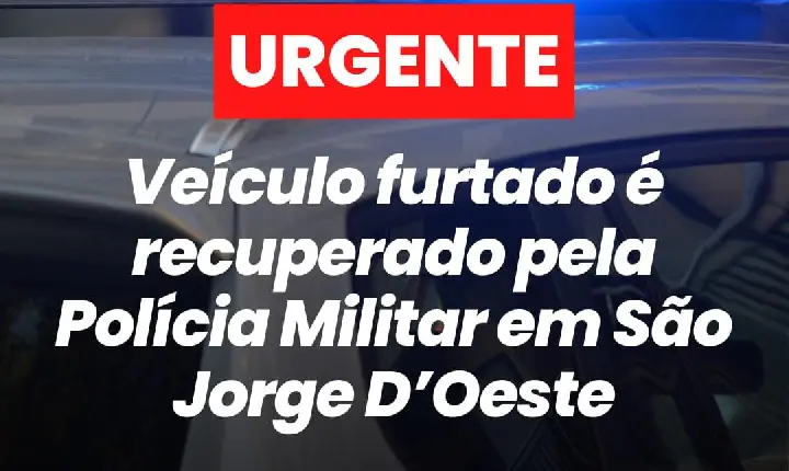 Veículo furtado é recuperado pela Polícia Militar em São Jorge D’Oeste