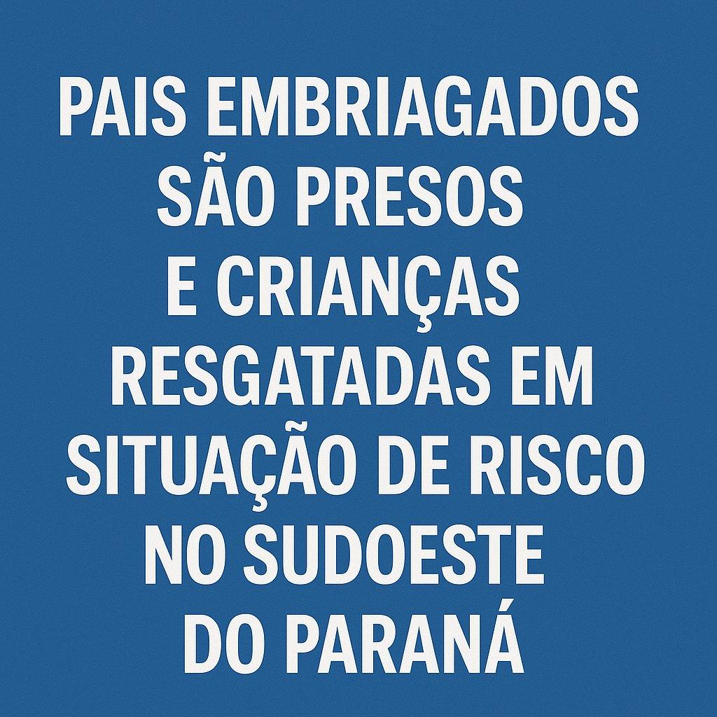 Pais embriagados são presos e crianças resgatadas em situação de risco nesta madrugada no Sudoeste