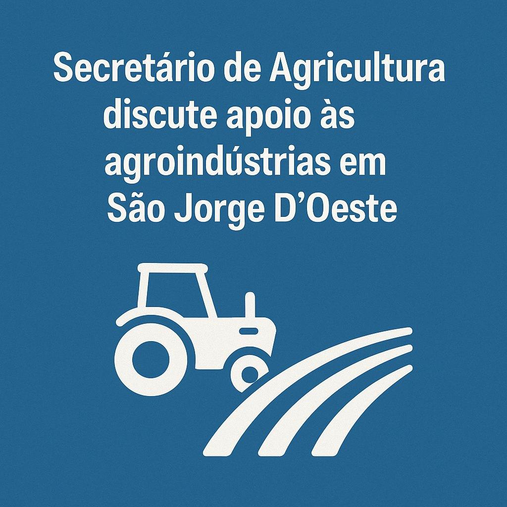 Secretário de Agricultura detalha projetos, desafios e ações de apoio às agroindústrias em São Jorge D’Oeste
