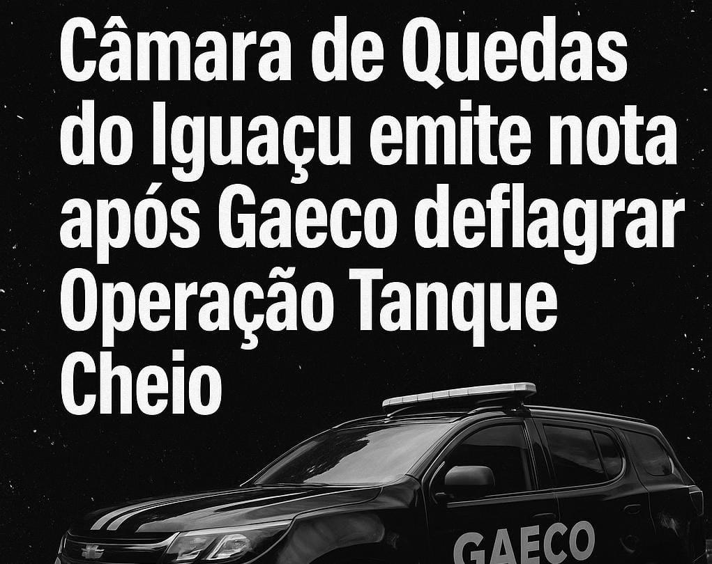 Câmara de Quedas do Iguaçu emite nota após Gaeco deflagrar Operação Tanque Cheio
