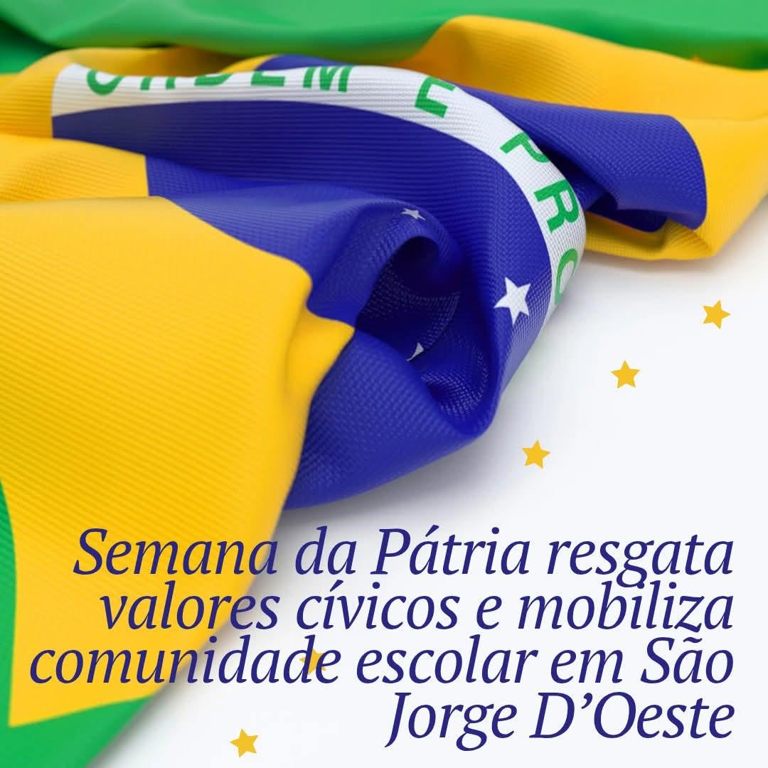 Semana da Pátria resgata valores cívicos e mobiliza comunidade escolar em São Jorge D’Oeste