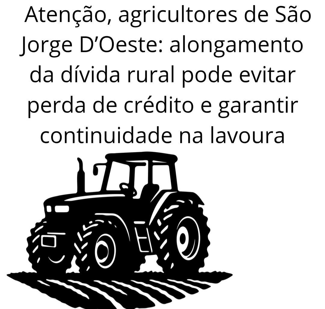 Atenção, agricultores de São Jorge D’Oeste: alongamento da dívida rural pode evitar perda de crédito e garantir continuidade na lavoura