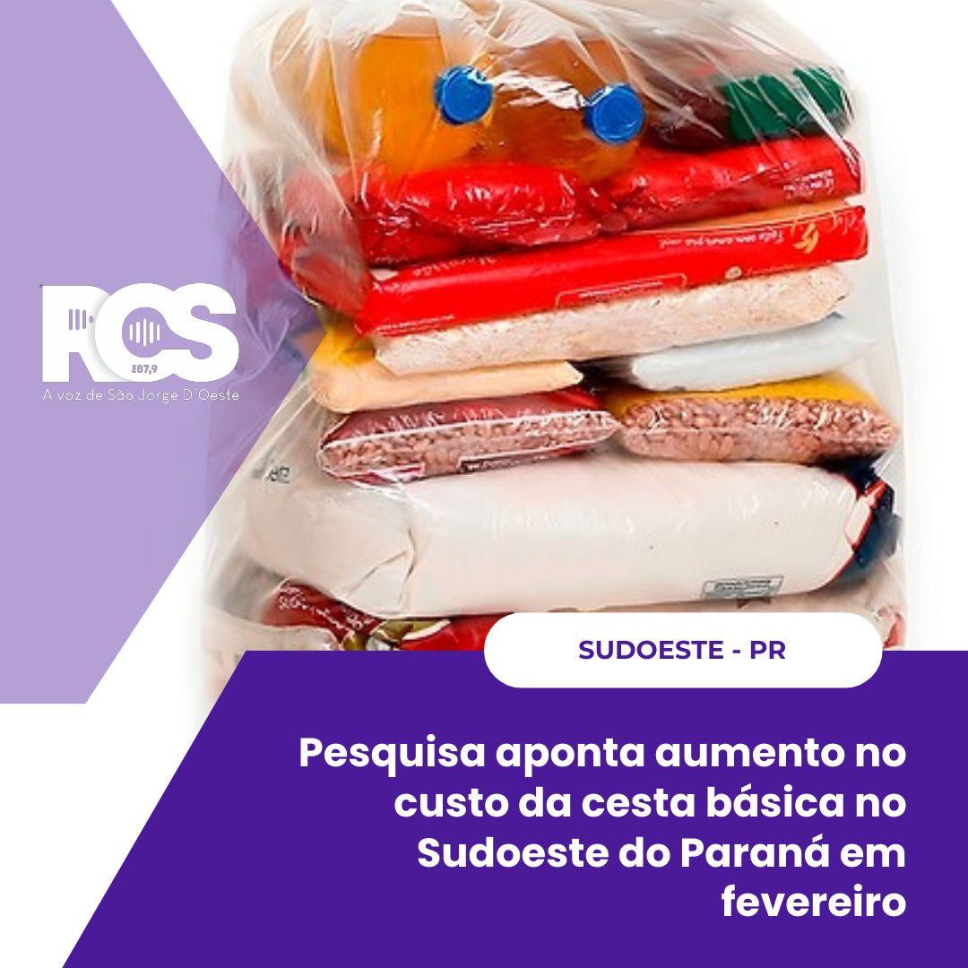 Pesquisa aponta aumento no custo da cesta básica no Sudoeste do Paraná em fevereiro