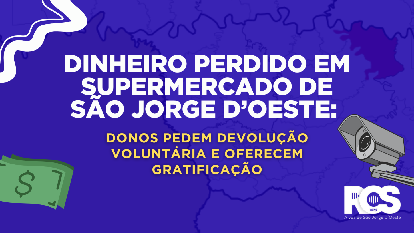 💰 Dinheiro Perdido em Supermercado de São Jorge D’Oeste: Donos Pedem Devolução Voluntária e Oferecem Gratificação