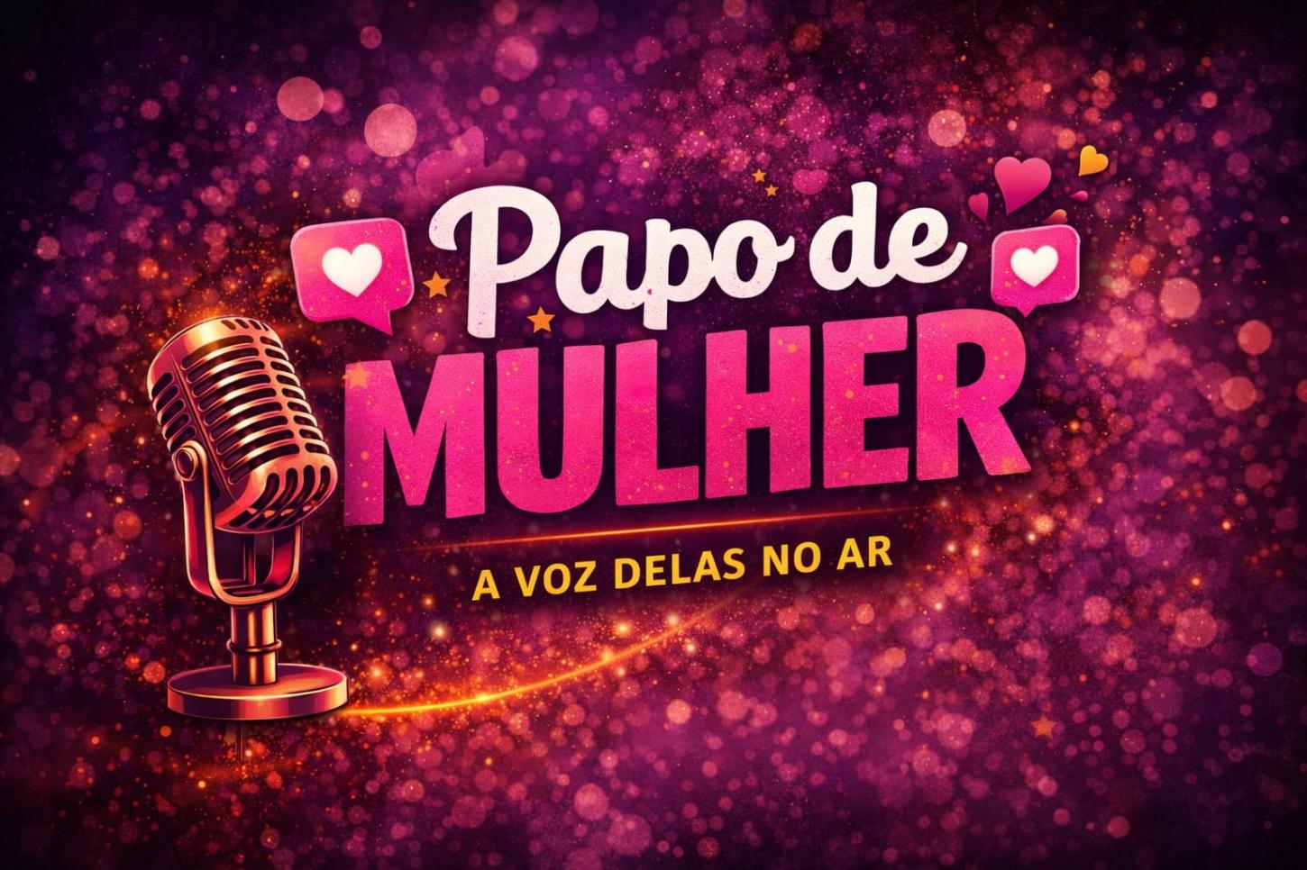 ESTREIA HOJE - PAPO DE MULHER!