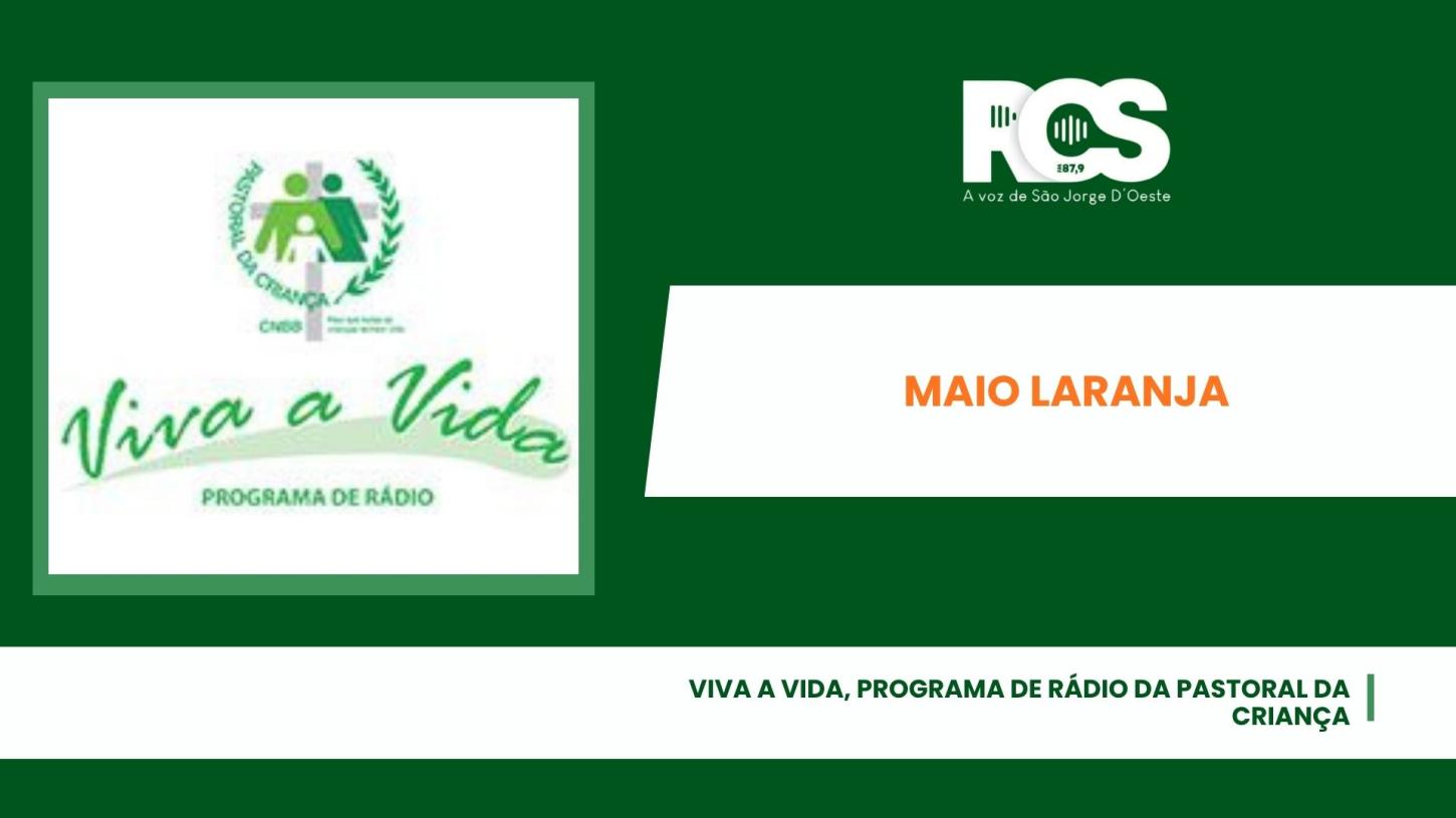 Viva a Vida, programa de rádio da Pastoral da Criança - Maio Laranja